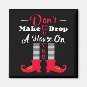 Dont Make Me Drop A House On You Funny Halloween Magnet