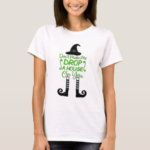Don't Make Me Drop A House On You T-Shirt