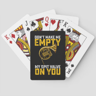 Don't Make Me Empty My Spit Valve On You French Ho Playing Cards