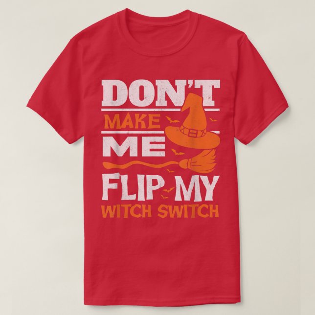 Don't Make Me Flip My Switch Witch Broom Halloween T-Shirt (Design Front)