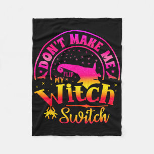 Dont Make Me Flip My Unique Witch Funny Hallowen W Fleece Blanket