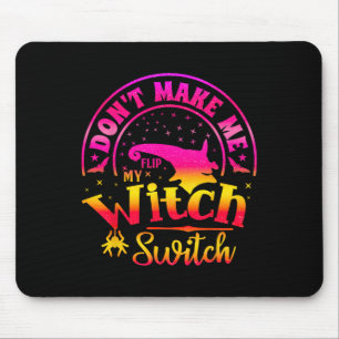 Dont Make Me Flip My Unique Witch Funny Hallowen W Mouse Mat