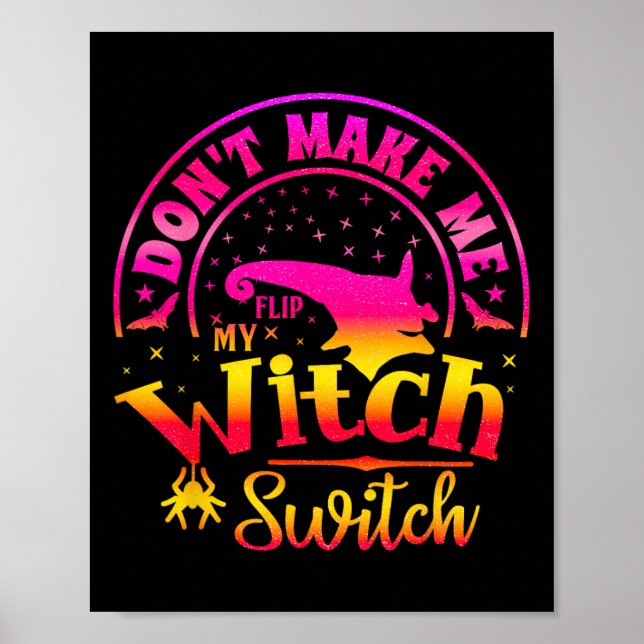 Dont Make Me Flip My Unique Witch Funny Hallowen W Poster (Front)