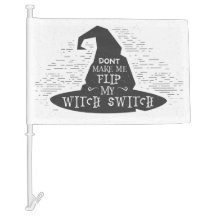 Don't Make Me Flip My Witch Switch