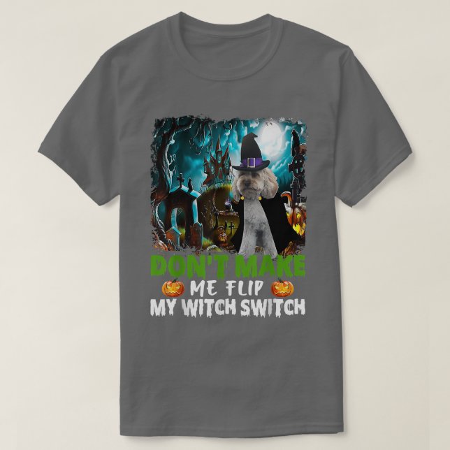 Don't Make Me Flip My Witch Switch Cockapoo Dog Ha T-Shirt (Design Front)