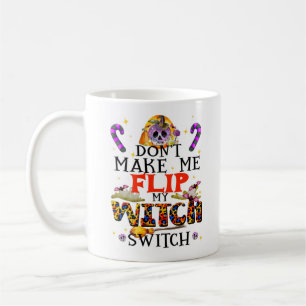 Don't Make Me Flip My Witch Switch Coffee Mug