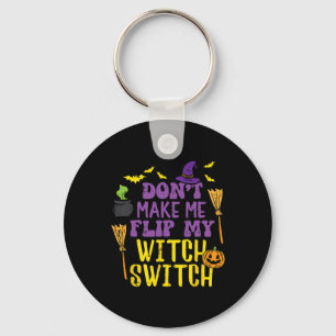 Don't Make Me Flip My Witch Switch Fun Halloween W Key Ring