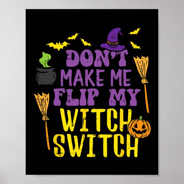 Don't Make Me Flip My Witch Switch Fun Halloween W Poster (Front)