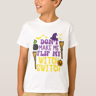 Don't Make Me Flip My Witch Switch Fun Halloween W T-Shirt
