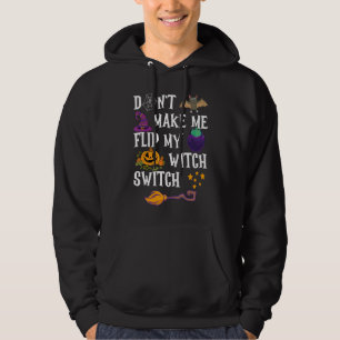 Don't Make Me Flip My Witch Switch Halloween 12 Hoodie