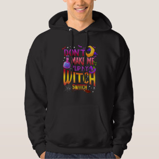 Don't Make Me Flip My Witch Switch Halloween 1 Hoodie