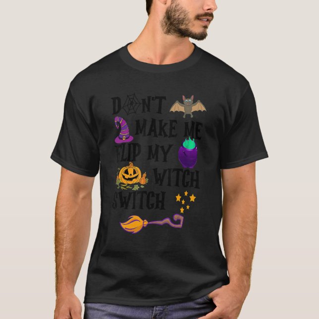Don't Make Me Flip My Witch Switch Halloween 1 T-Shirt (Front)