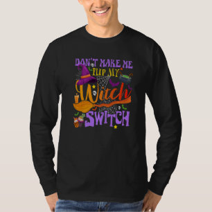 Don't Make Me Flip My Witch Switch Halloween 1 T-Shirt
