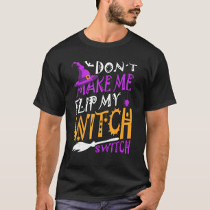 Don't Make Me Flip My Witch Switch Halloween_1 T-Shirt