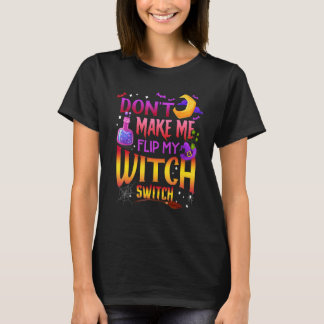 Don't Make Me Flip My Witch Switch Halloween 1 T-Shirt