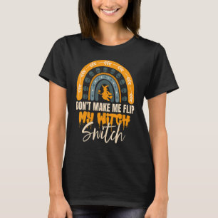 Don't Make Me Flip My Witch Switch Halloween 1 T-Shirt