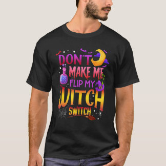 Don't Make Me Flip My Witch Switch Halloween 1 T-Shirt
