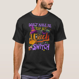 Don't Make Me Flip My Witch Switch Halloween 1 T-Shirt
