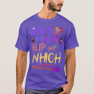 Dont Make Me Flip My Witch Switch Halloween (22)  T-Shirt