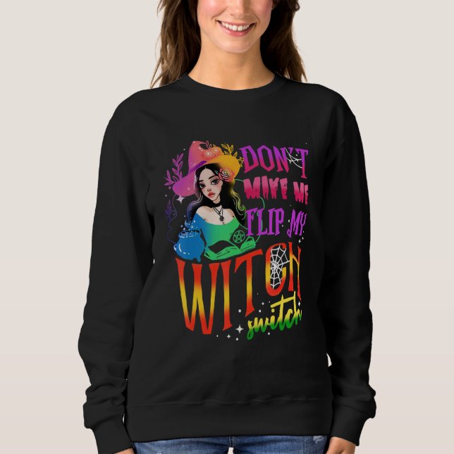 Don't Make Me Flip My Witch Switch Halloween 2 Sweatshirt (Front)