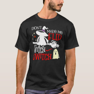Don't Make Me Flip My Witch Switch Halloween 2 T-Shirt