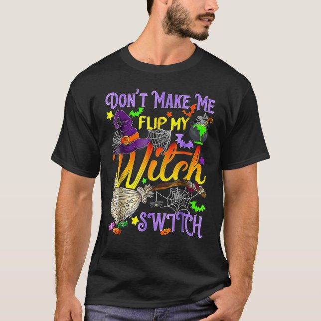 Don't Make Me Flip My Witch Switch  Halloween 2 T-Shirt (Front)