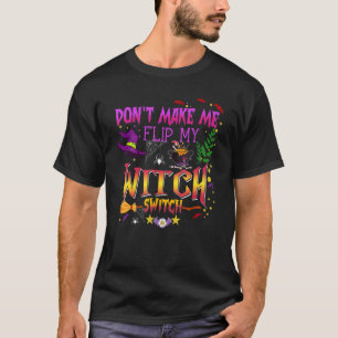 Don't Make Me Flip My Witch Switch Halloween 2 T-Shirt