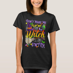 Don't Make Me Flip My Witch Switch  Halloween 2 T-Shirt
