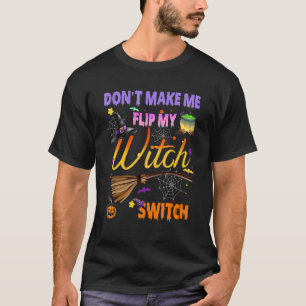Don't Make Me Flip My Witch Switch Halloween 2 T-Shirt
