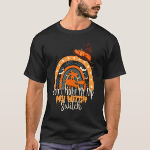 Don't Make Me Flip My Witch Switch Halloween 2 T-Shirt