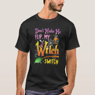 Don't Make Me Flip My Witch Switch Halloween 2 T-Shirt