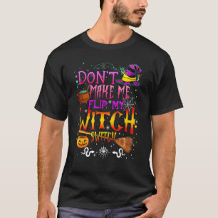 Don't Make Me Flip My Witch Switch Halloween 3 T-Shirt