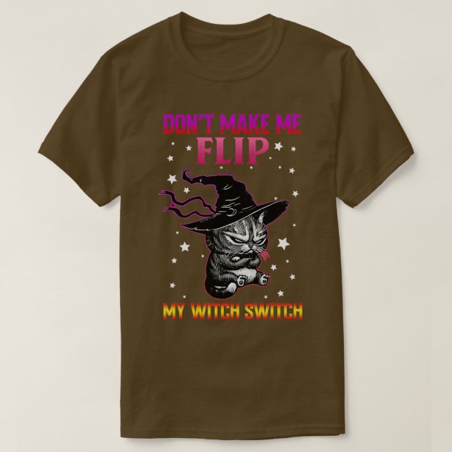 Dont Make Me Flip My Witch Switch Halloween (3)  T-Shirt (Design Front)