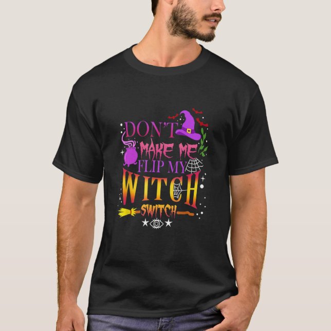 Don't Make Me Flip My Witch Switch Halloween 4 T-Shirt (Front)