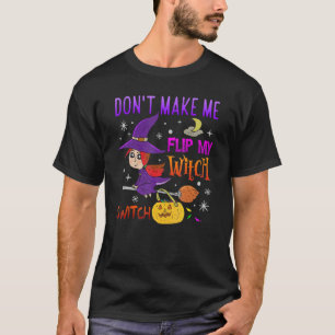 Don't Make Me Flip My Witch Switch Halloween 4 T-Shirt