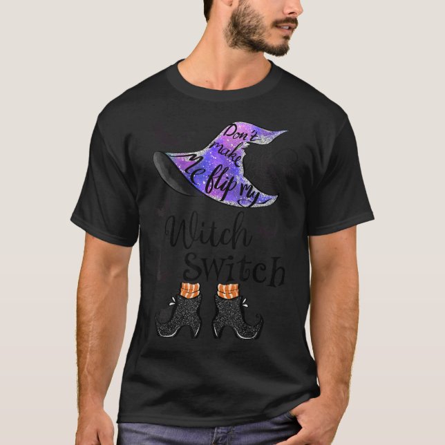 Don't Make Me Flip My Witch Switch Halloween 4 T-Shirt (Front)