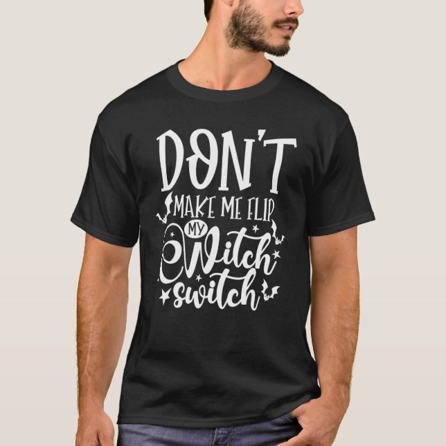 Don't Make Me Flip My Witch Switch Halloween 5 T-Shirt (Front)