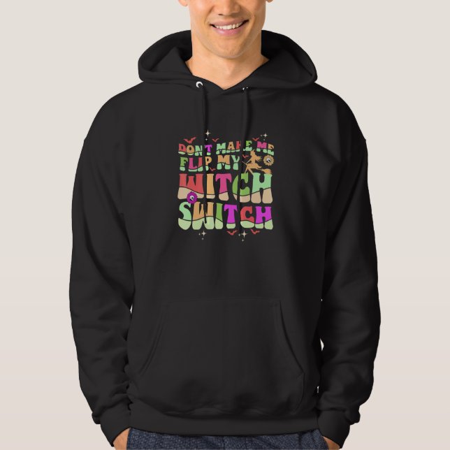 Don't Make Me Flip My Witch Switch Halloween 6 Hoodie (Front)