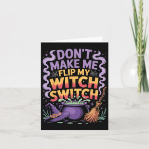 Don't Make Me Flip My Witch Switch Halloween Card