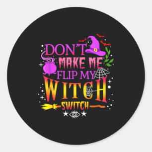 Don't Make Me Flip My Witch Switch Halloween  Classic Round Sticker