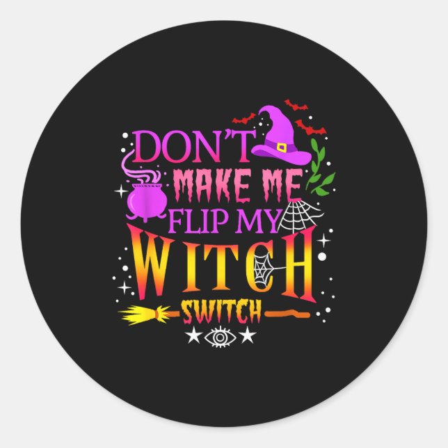 Don't Make Me Flip My Witch Switch Halloween  Classic Round Sticker (Front)