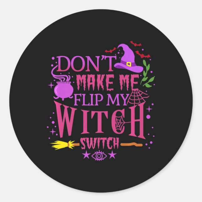 Don't Make Me Flip My Witch Switch Halloween   Classic Round Sticker (Front)