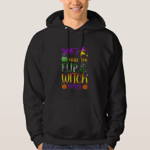 Don't Make Me Flip My Witch Switch Halloween Costu Hoodie