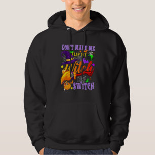 Don't Make Me Flip My Witch Switch Halloween Costu Hoodie
