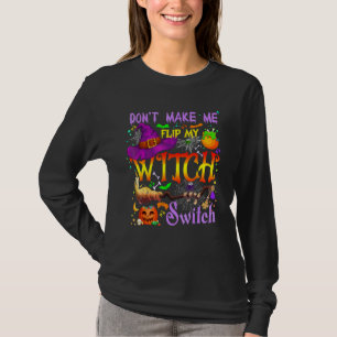 Don't Make Me Flip My Witch Switch Halloween Costu T-Shirt