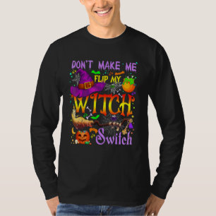 Don't Make Me Flip My Witch Switch Halloween Costu T-Shirt