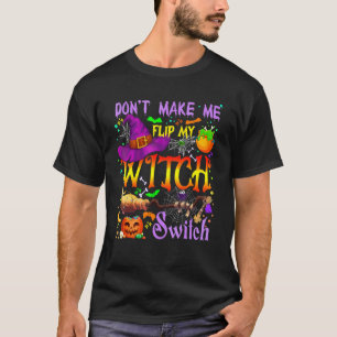 Don't Make Me Flip My Witch Switch Halloween Costu T-Shirt