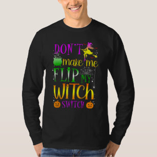 Don't Make Me Flip My Witch Switch Halloween Costu T-Shirt