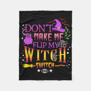 Don't Make Me Flip My Witch Switch Halloween  Fleece Blanket