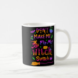 Dont Make Me Flip My Witch Switch Halloween Funny Coffee Mug